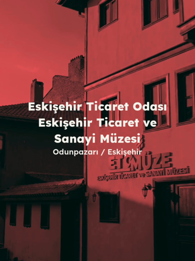 ETO Eskişehir Ticaret ve Sanayi Müzesi